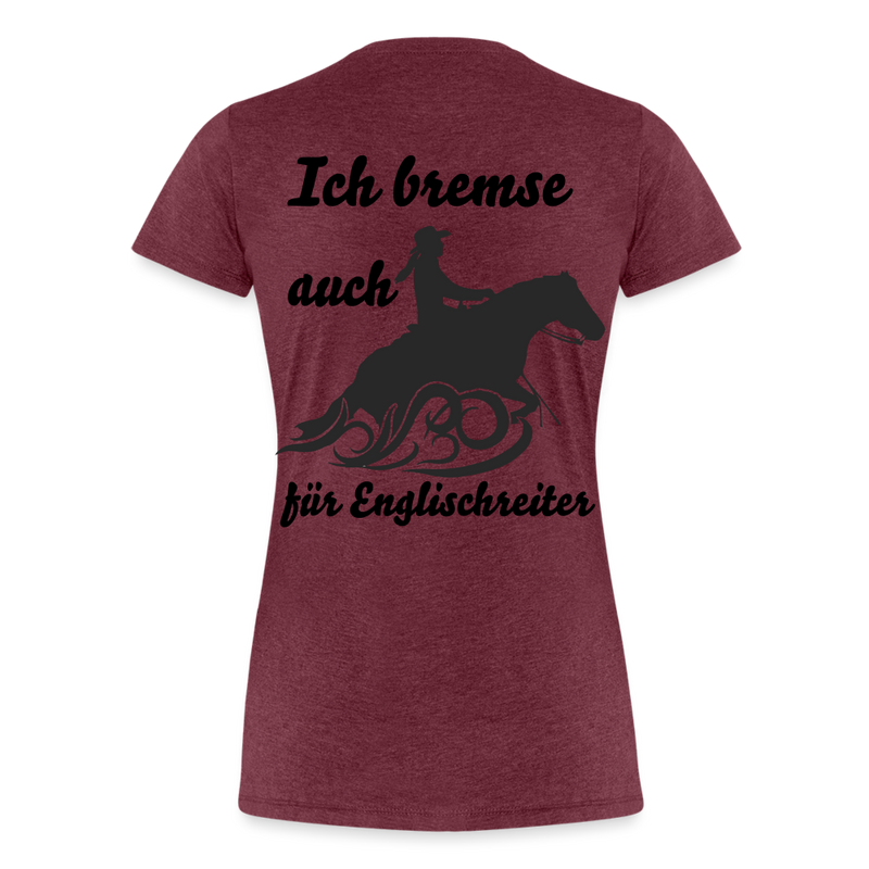 Frauen Premium T-Shirt Ich bremse auch für Englischreiter - Bordeauxrot meliert