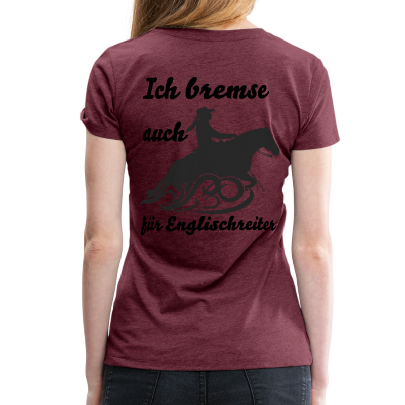 Frauen Premium T-Shirt Ich bremse auch für Englischreiter - Bordeauxrot meliert