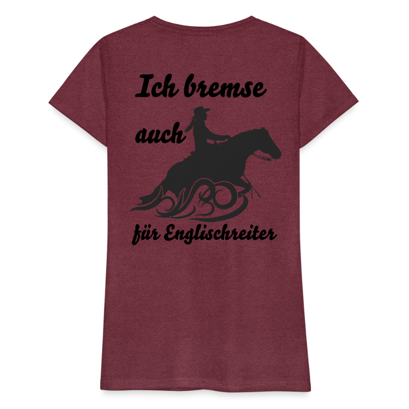 Frauen Premium T-Shirt Ich bremse auch für Englischreiter - Bordeauxrot meliert