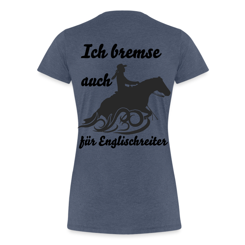 Frauen Premium T-Shirt Ich bremse auch für Englischreiter - Blau meliert