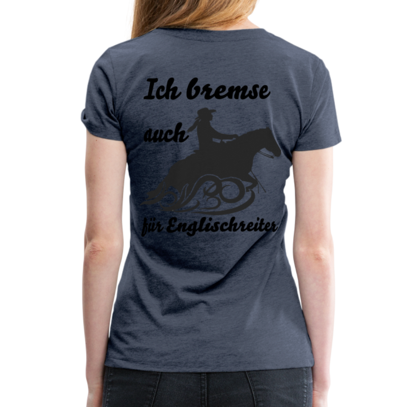 Frauen Premium T-Shirt Ich bremse auch für Englischreiter - Blau meliert